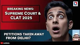 Supreme Court Takes CLAT 2025 Petitions Away From Delhi?