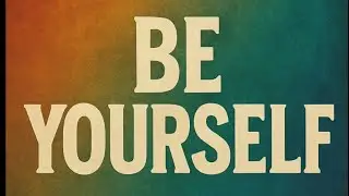 Megan Louvin:  BE YOURSELF