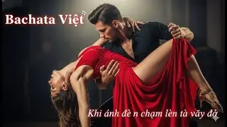 Bachata Việt – Khi ánh đèn chạm lên tà váy đỏ