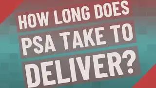 How long does PSA take to deliver?