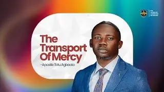 The Transport Of Mercy - Apostle Tolu Agboola