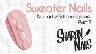 Nail Art Tutorial | Sweater Nails | 3D Cable Knit Sweater | Nail art effetto maglione | Part 2