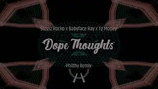 Steelz Rocko x Babyface Ray x Te Money - Dope Thoughts - Philthy Remix