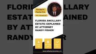 Florida Ancillary Estate: Explained by Attorney Randy Fisher