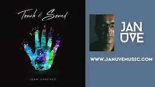 Juan Sánchez Music “Touch & Sound” (Full Album Mix)