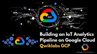 Building an IoT Analytics Pipeline on Google Cloud |Data Engineering| |Qwiklabs| |GCP|