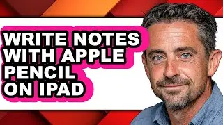 How to Write Notes with Apple Pencil on Ipad - Easy Guide