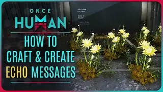 ONCE HUMAN - HOW to CRAFT and PLACE WHISPER FLOWER MESSAGES