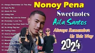 Always Remember Us This Way❤Nonoy Pena x Sweetnotes x Aila Santos Mashup OPM Tagalog Love Songs 2024
