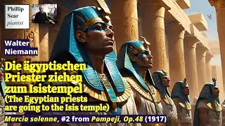 Walter Niemann: Die &auml;gyptischen Priester ziehen zum Isistempel (Marcia solenne), Op.48 No.2