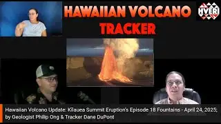 Hawaiian Volcano Update: Kīlauea Summit Eruption&rsquo;s Episode 18 Fountains - April 24, 2025