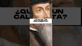 &iquest;Que es un calvinista?