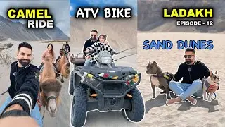 Double Humped Camel Ride and Sand Dunes  in Hunder Nubra Valley | ATV Bike in Ladakh Trip | Ep. 12
