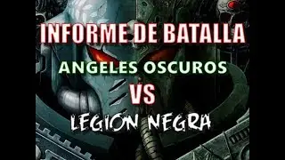 Informe de Batalla WH40k 8a Edicion Angeles Oscuros VS Legion Negra