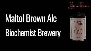 Maltol English Brown Ale Beer Review Biochemist Brewery