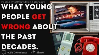 What do YOUNG PEOPLE get completely WRONG about PAST decades? | Reddit stories