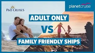 P&O Cruises Adult Only Vs Family-Friendly Ships | Planet Cruise
