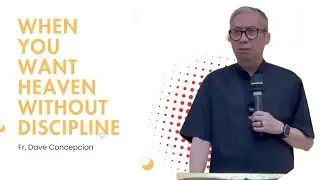 Fr. Dave Concepcion || When You Want Heaven Without Discipline