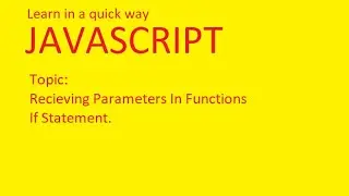 Learn Javascript Five TOPIC Funtions, how to Create Dynamic Function, If Statements