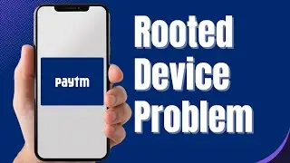 How to Fix Paytm Rooted Device Problem on Android and iOS