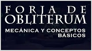 FORJA DE OBLITERUM: MEC&Aacute;NICA Y CONCEPTOS B&Aacute;SICOS.