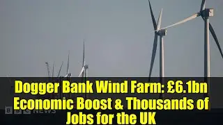 Dogger Bank Wind Farm: &pound;6.1bn Economic Boost & Thousands of Jobs for the UK