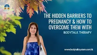 The Hidden Barriers To Pregnancy & How to Overcome Them With BodyTalk Therapy