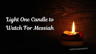 Light one Candle to watch for Messiah (lyrics)