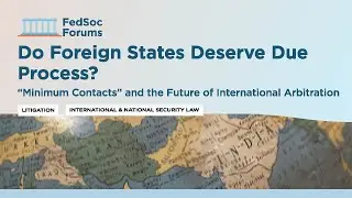 Do Foreign States Deserve Due Process? &ldquo;Minimum Contacts&rdquo; & the Future of International Arbitration