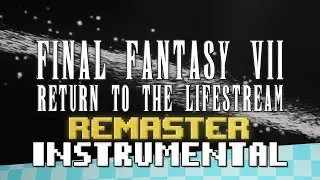 Return to the Lifestream (Final Fantasy VII Song) - [INSTRUMENTAL REMASTER] - Shadrow