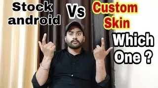 Stock Android Vs Custom Skin || Which One Should You Choose?