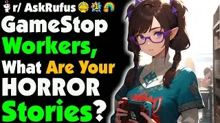 GameStop Employees, What Are Some Of Your HORROR Stories?