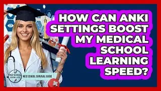 How Can Anki Settings Boost My Medical School Learning Speed? - Med School Survival Guide
