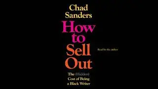 How to Sell Out: The (Hidden) Cost of Being a Black Writer - Chad Sanders