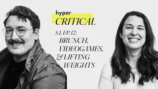 Hyper Critical Podcast Episode 12: Brunch, Videogames, & Lifting Weights