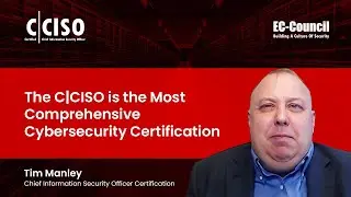 The C|CISO is the Most Comprehensive Cybersecurity Certification | Tim Manley