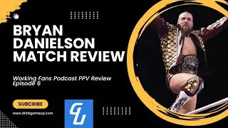 Bryan Danielson Match Review- Working Fans Podcast PPV Review Show Episode 6
