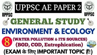 ENVIRONMENT & ECOLOGY (WATER POLLUTION & ITS SOURCES) FOR UPPSC AE PAPER-2