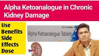 Alpha Ketoanalogue Tablet for Chronic Kidney Disease | Benefits Side Effects & Dose Explained