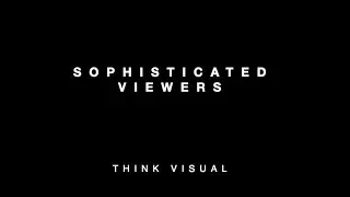Your Audience Are Sophisticated Viewers