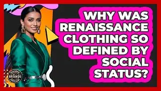 Why Was Renaissance Clothing So Defined By Social Status? - Designer Brands Spotlight