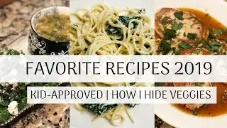 Favorite Recipes 2019 (healthy & easy) | Kid-Approved + How I Hide Veggies