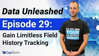 Data Unleashed Ep 29 - How You Can Experience Limitless Field History Tracking