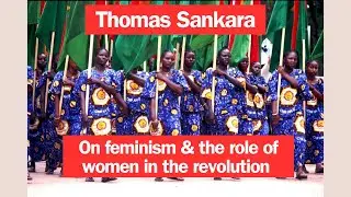 Thomas Sankara on feminism & women's role in the revolution