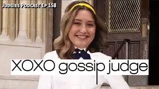 XOXO Gossip Judge (Judgies Pod Ep 158)