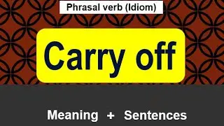 Carry off Meaning | Phrasal Verb Carry off and it's Idioms | Idioms with Examples
