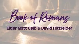 David Hitzfelder || Matthew Geib || The King's Company || ROMANS BIBLE STUDY 1/8/26