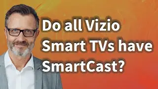 Do all Vizio Smart TVs have SmartCast?