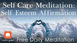Self Esteem Meditation | 💚 Self-Esteem Affirmations 🚣 | Guided Self Care Mindfulness Meditation