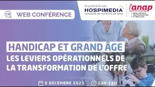 Webconférence Handicap et grand âge : Les leviers opérationnels de la transformation de l'offre